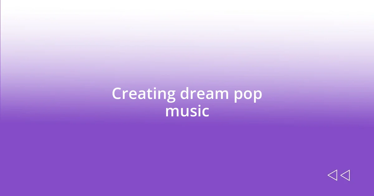 Creating dream pop music