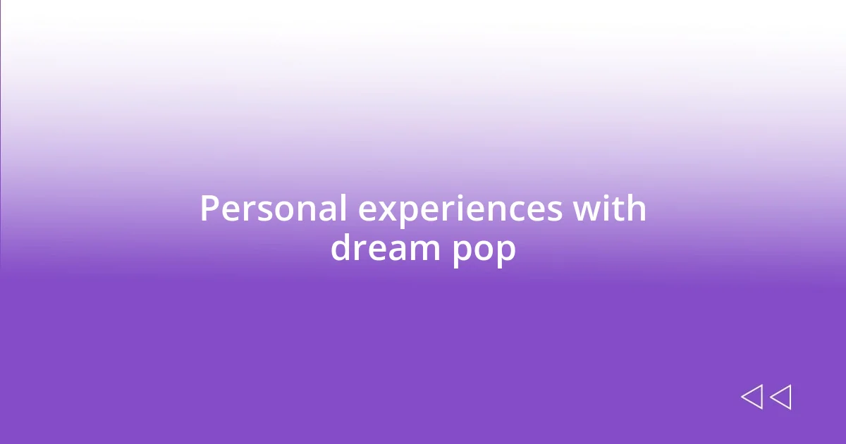 Personal experiences with dream pop