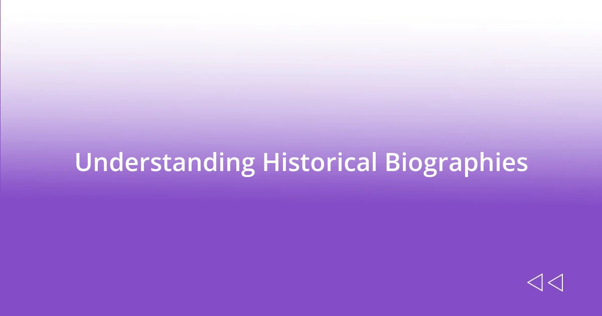 Understanding Historical Biographies