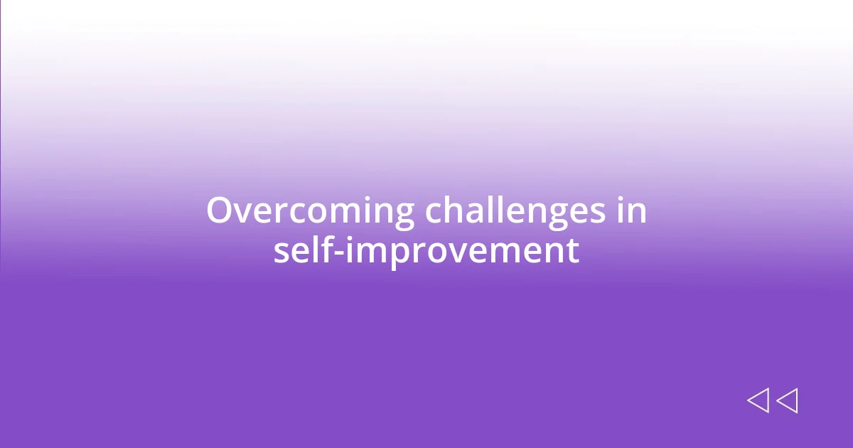 Overcoming challenges in self-improvement