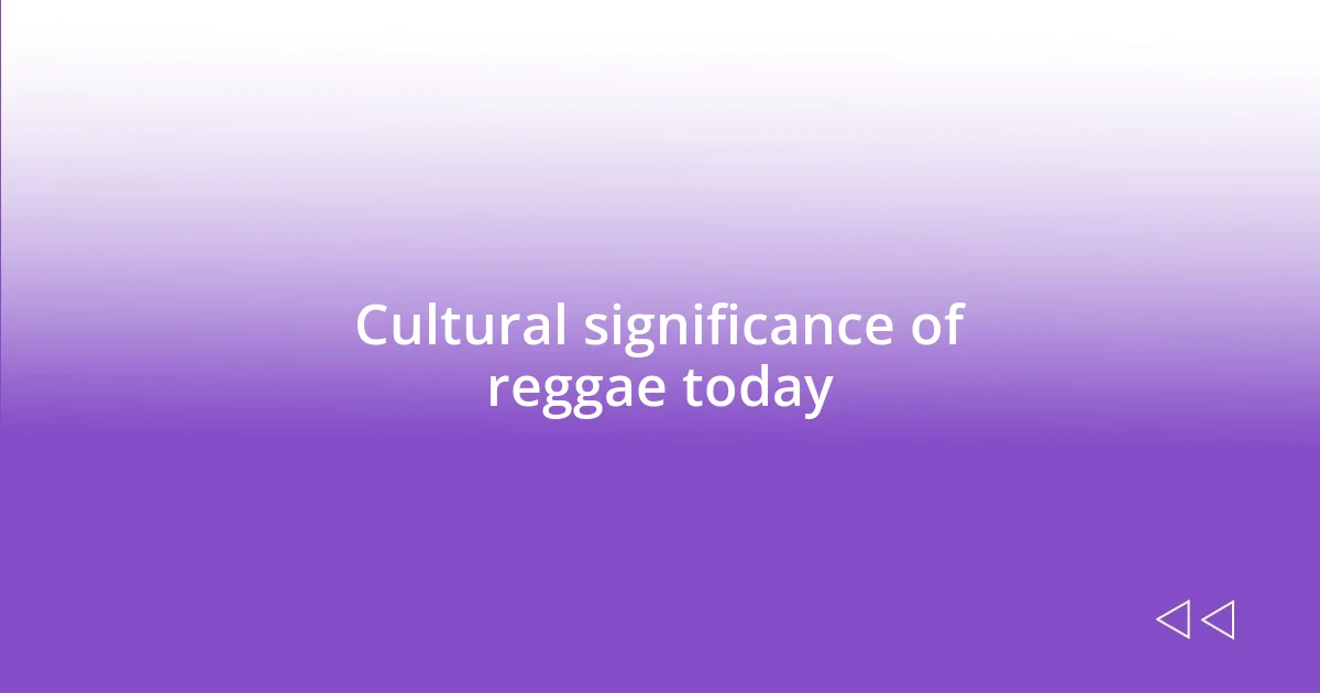 Cultural significance of reggae today