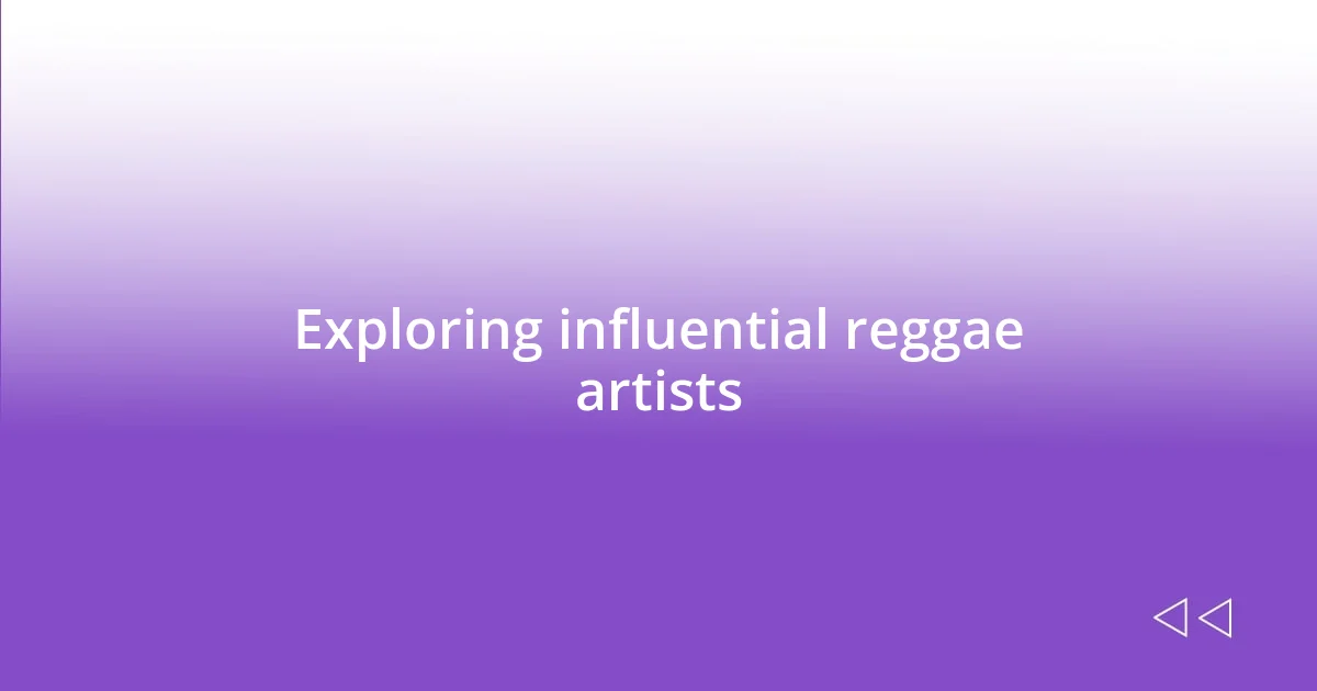 Exploring influential reggae artists