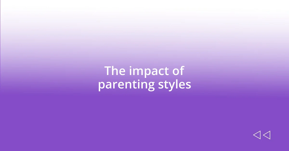 The impact of parenting styles