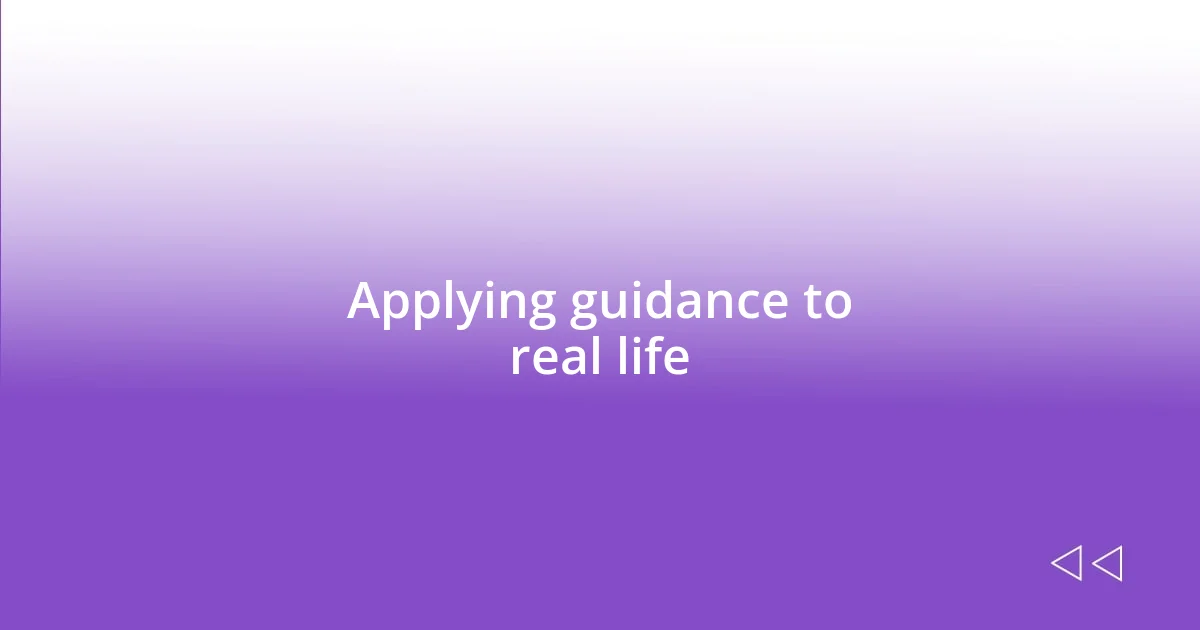 Applying guidance to real life