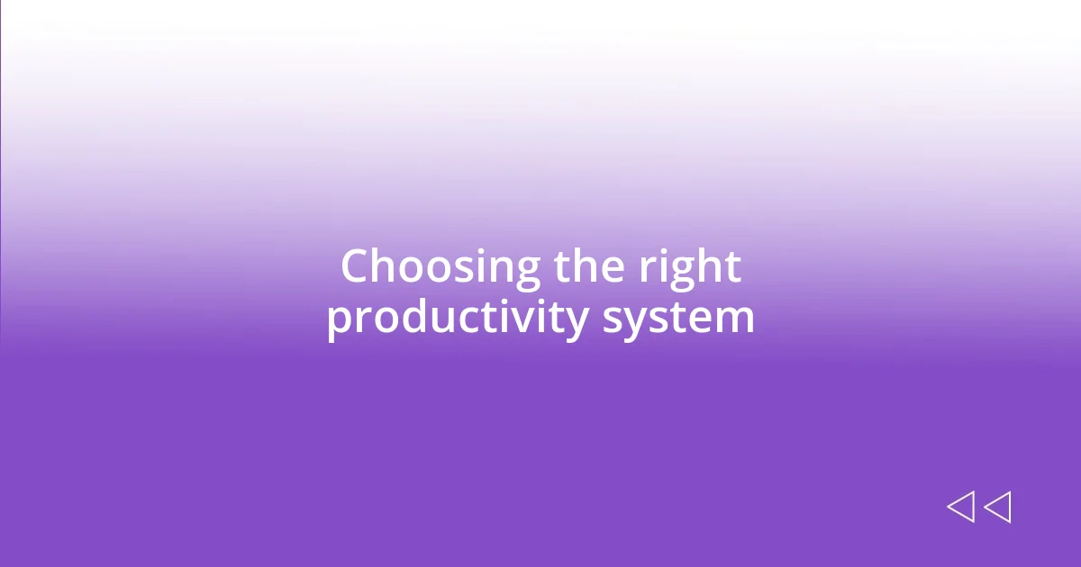 Choosing the right productivity system