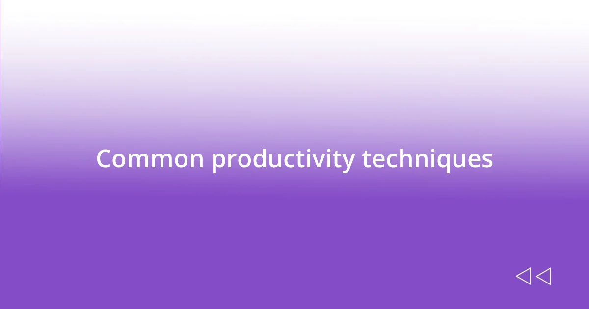 Common productivity techniques