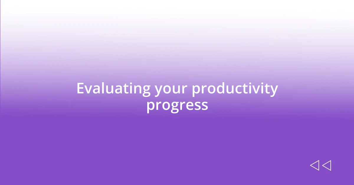 Evaluating your productivity progress