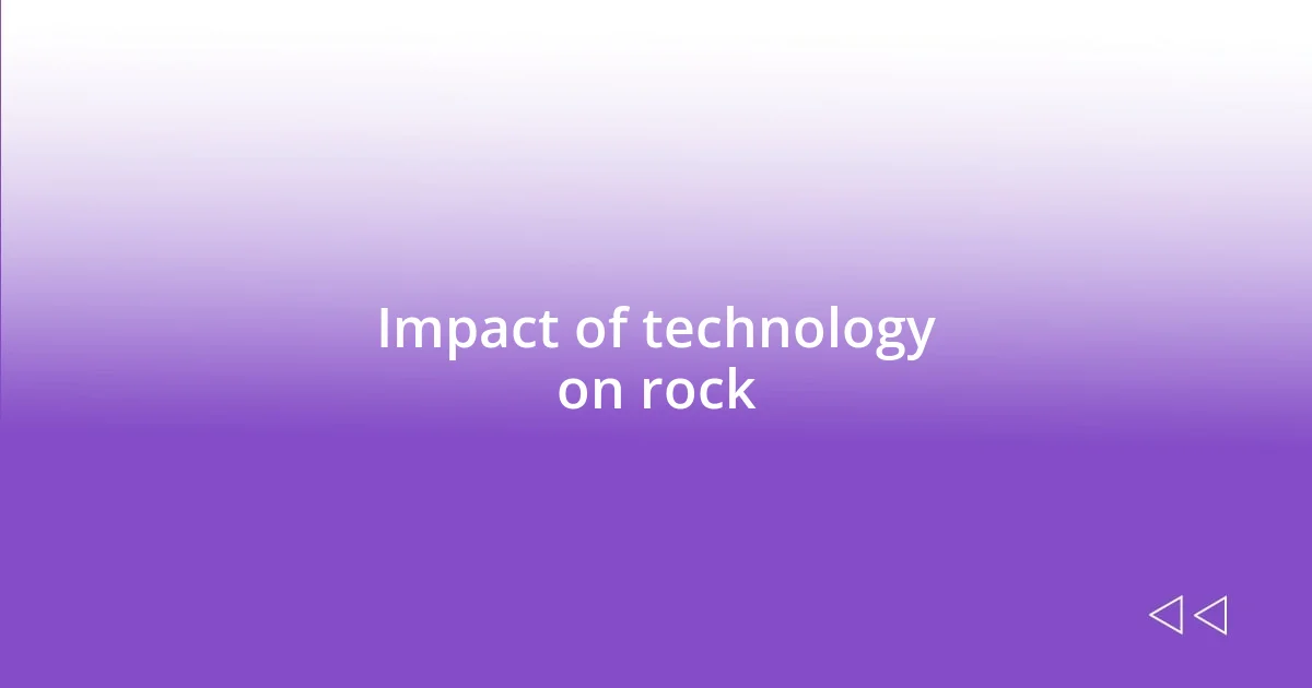 Impact of technology on rock