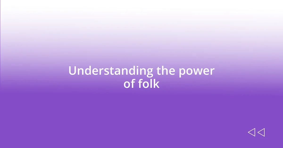 Understanding the power of folk