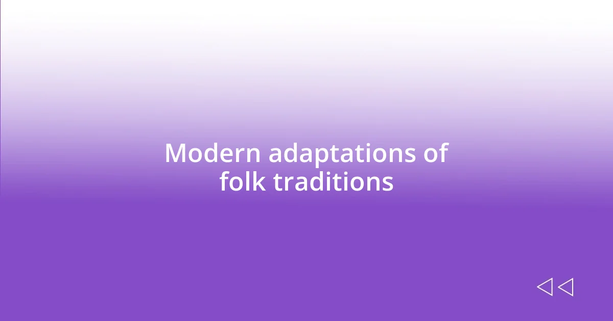 Modern adaptations of folk traditions