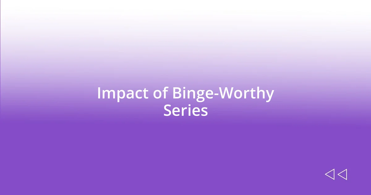 Impact of Binge-Worthy Series