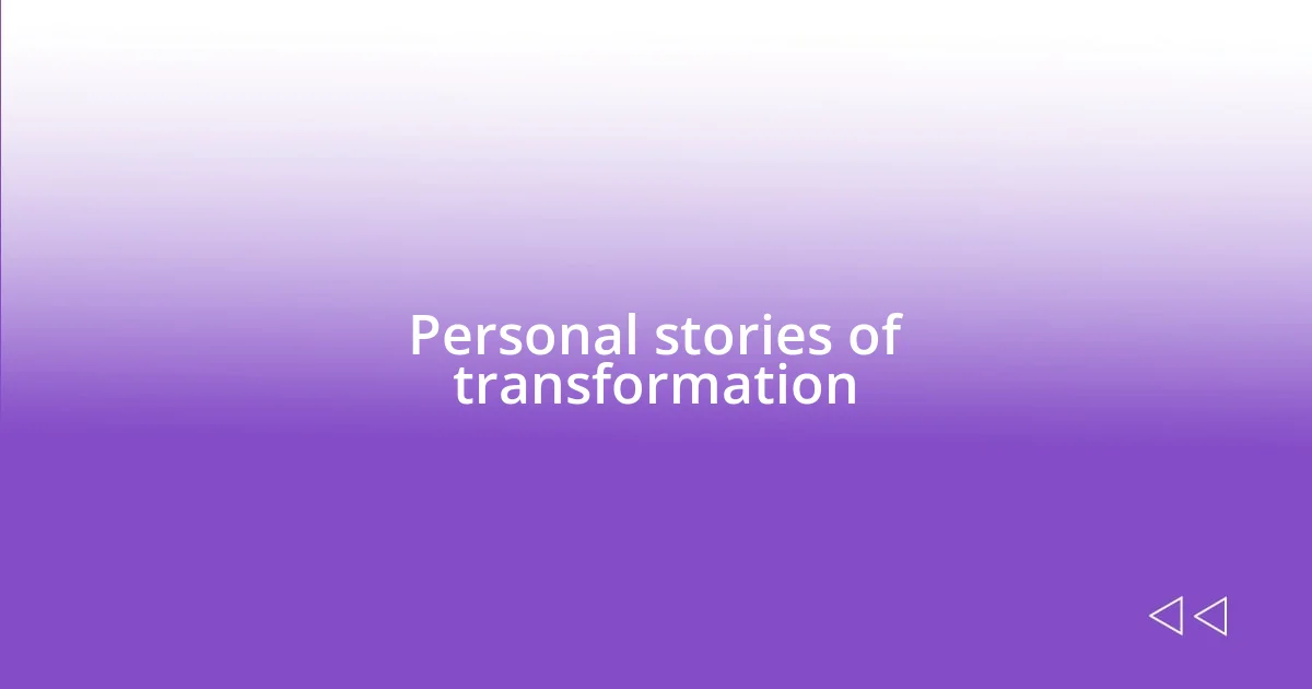 Personal stories of transformation