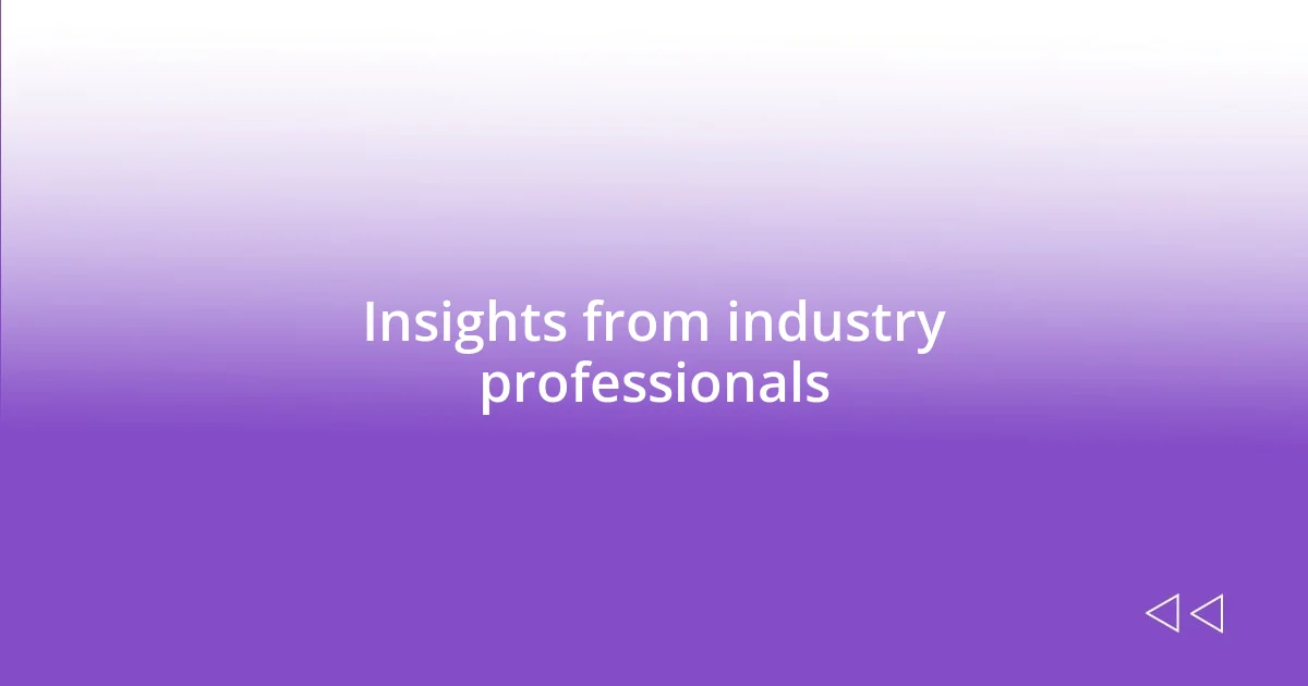 Insights from industry professionals