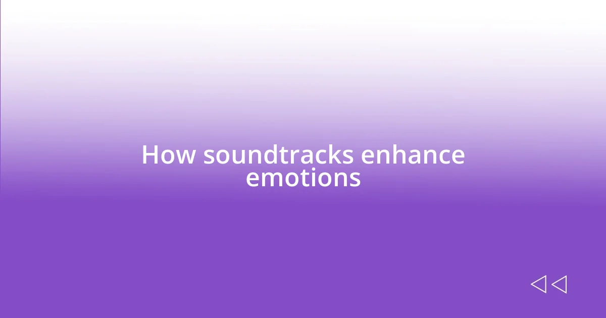 How soundtracks enhance emotions