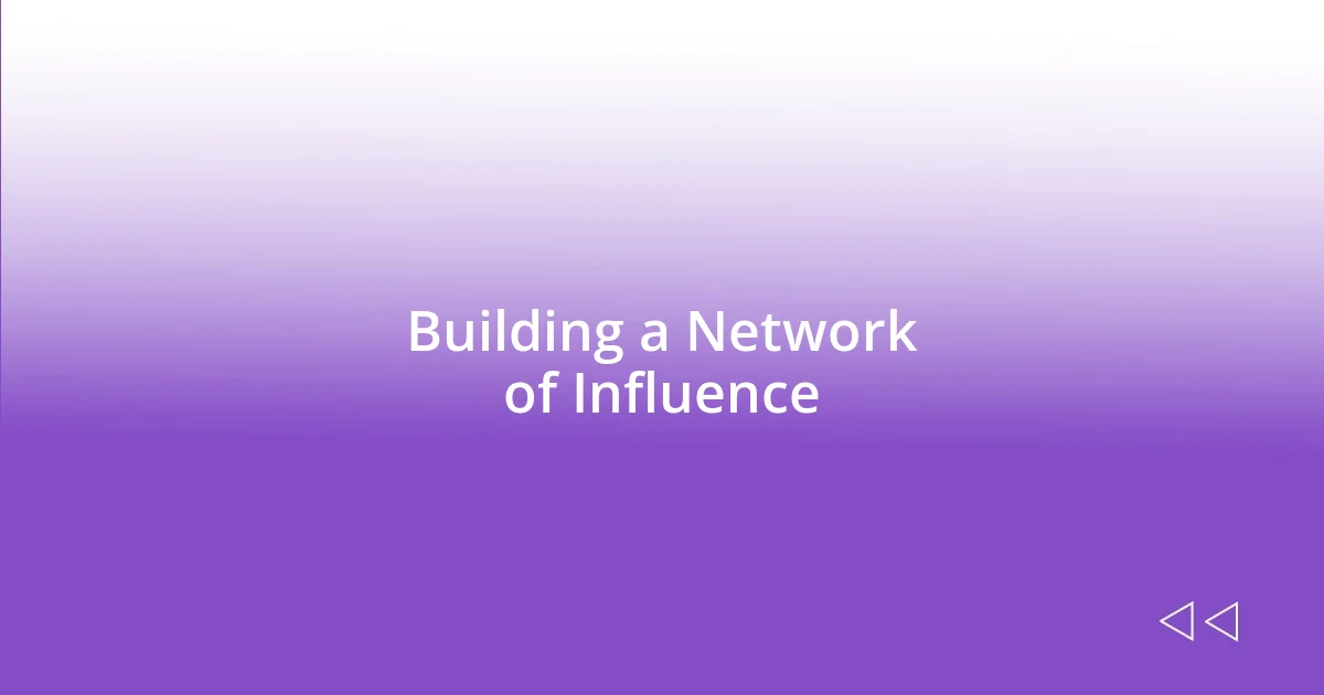 Building a Network of Influence