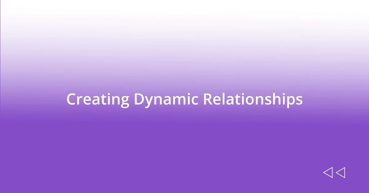 Creating Dynamic Relationships