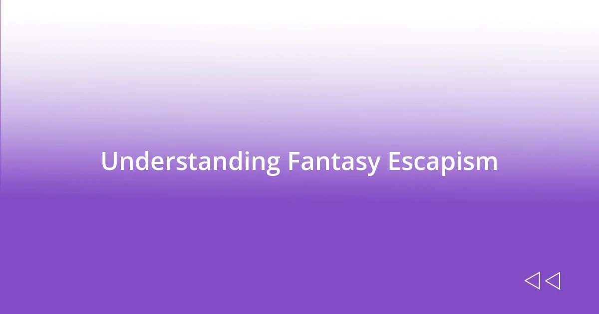 Understanding Fantasy Escapism