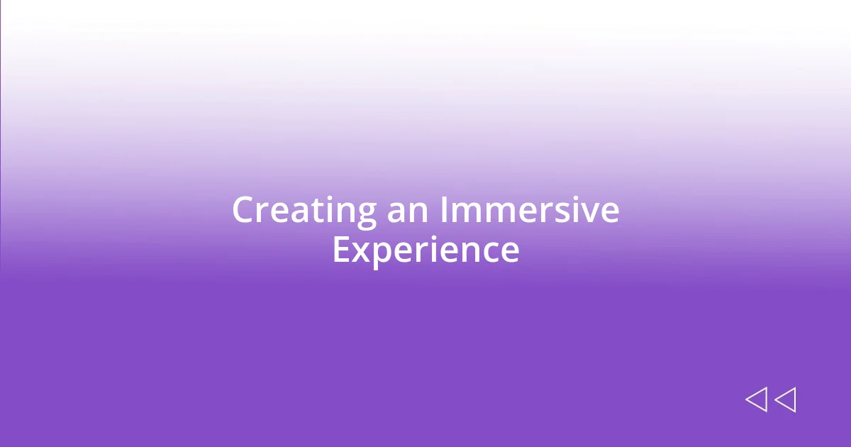 Creating an Immersive Experience