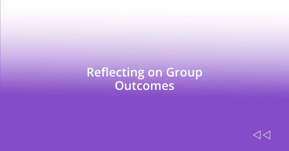 Reflecting on Group Outcomes