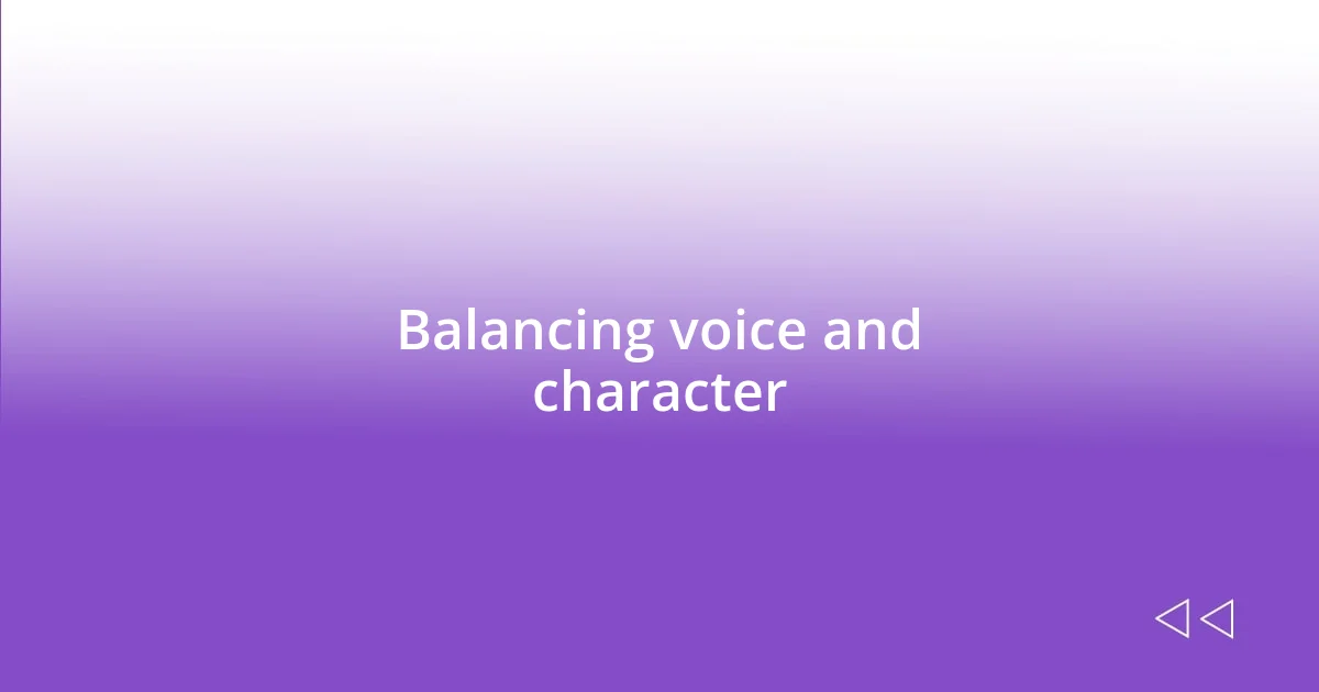 Balancing voice and character