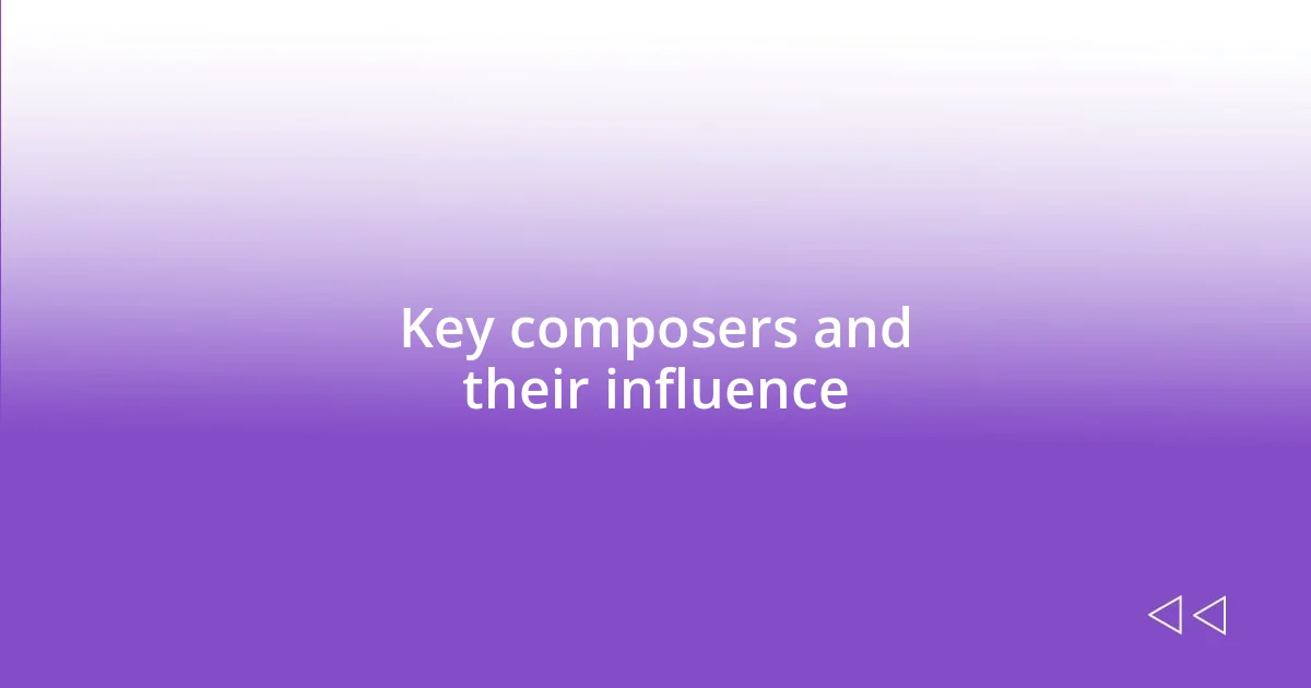 Key composers and their influence