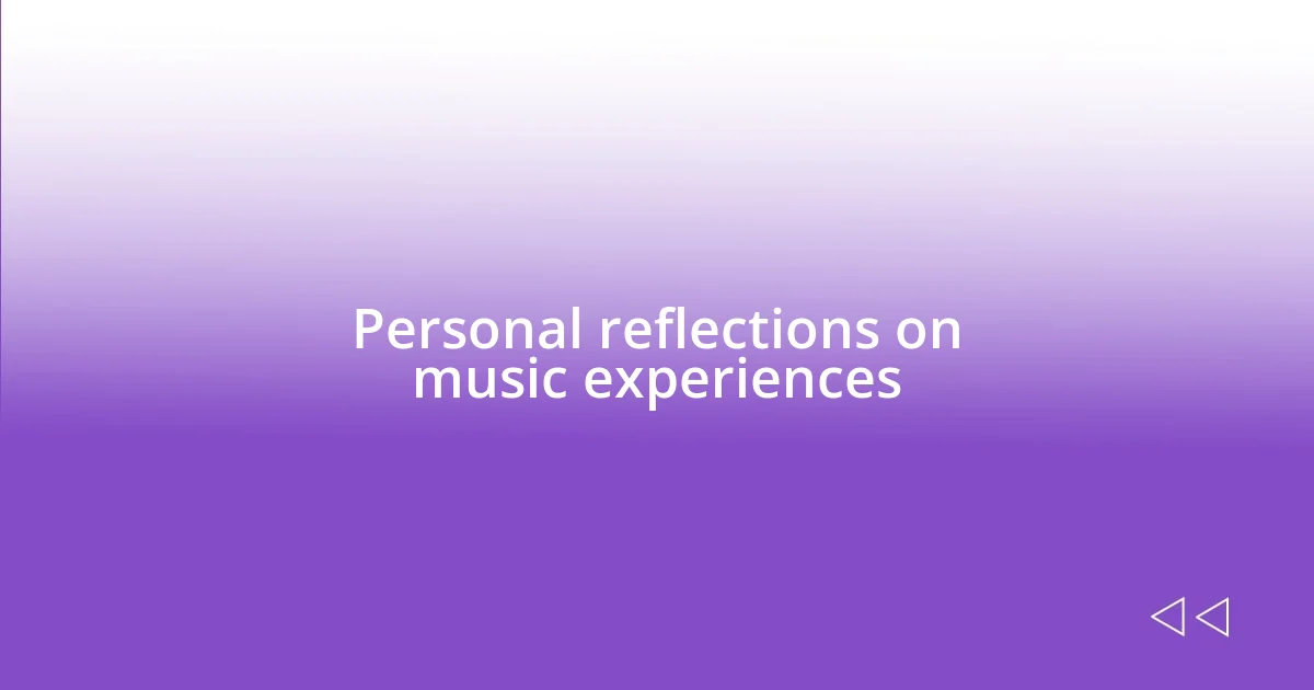 Personal reflections on music experiences