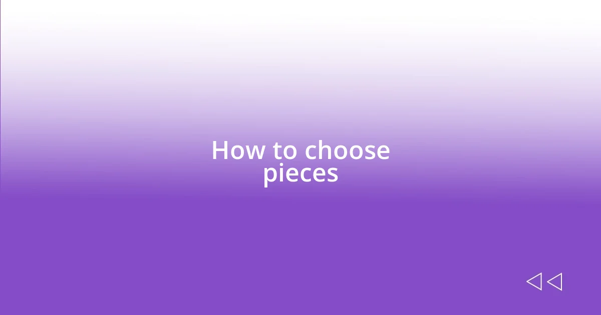 How to choose pieces