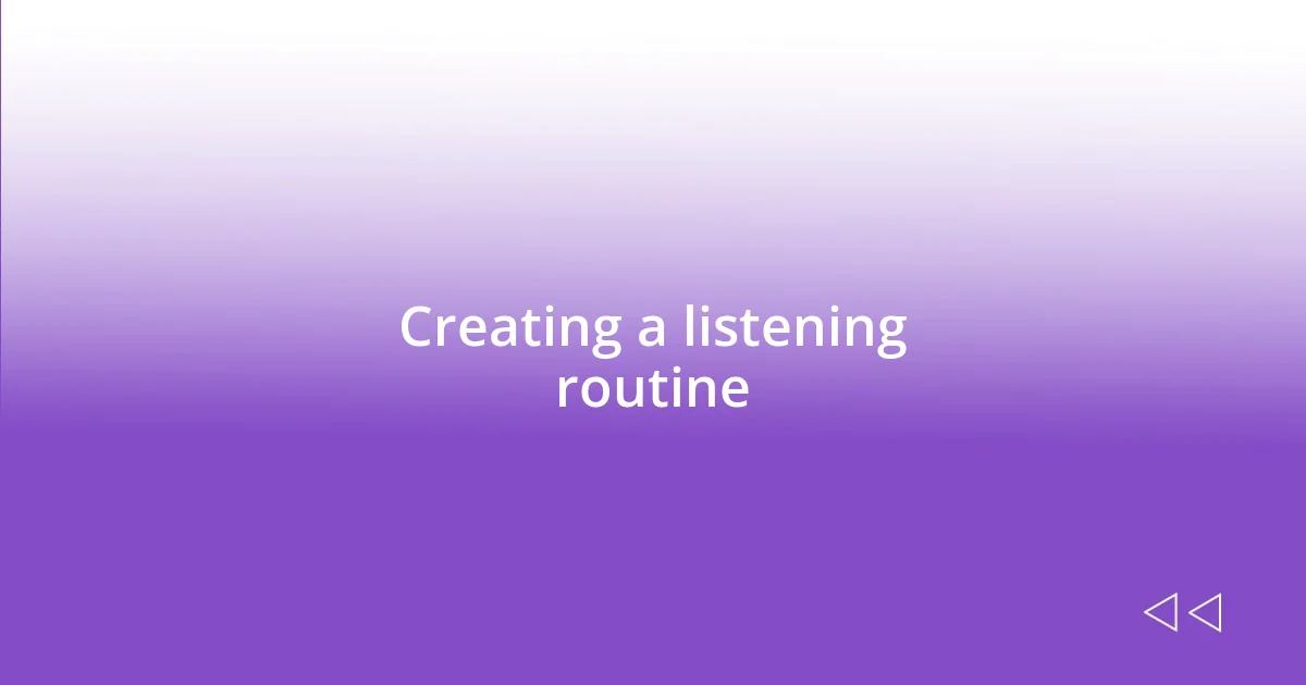 Creating a listening routine